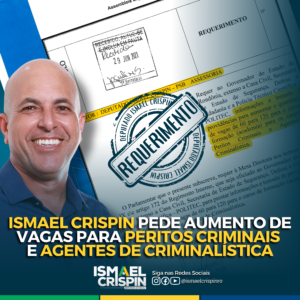 Ismael Crispin pede aumento de vagas para Peritos Criminais e Agentes de Criminalística